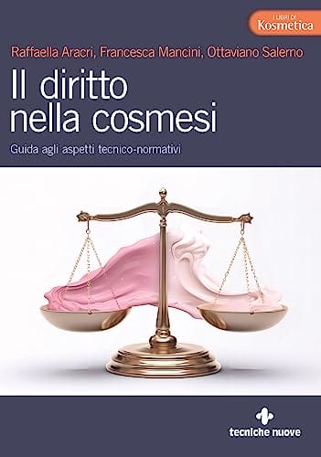 Raffaella Aracri, Francesca Mancini, Ottaviano Salerno, "Il diritto nella Cosmesi", Tecniche Nuove Editore